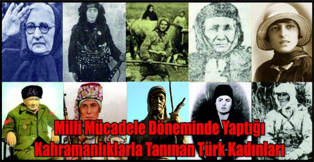 Milli Mücadele Döneminde Yaptığı Kahramanlıklarla Tanınan Türk Kadınları