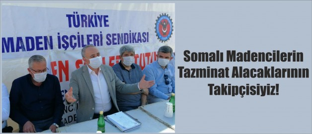 Somalı Madencilerin Tazminat Alacaklarının Takipçisiyiz!